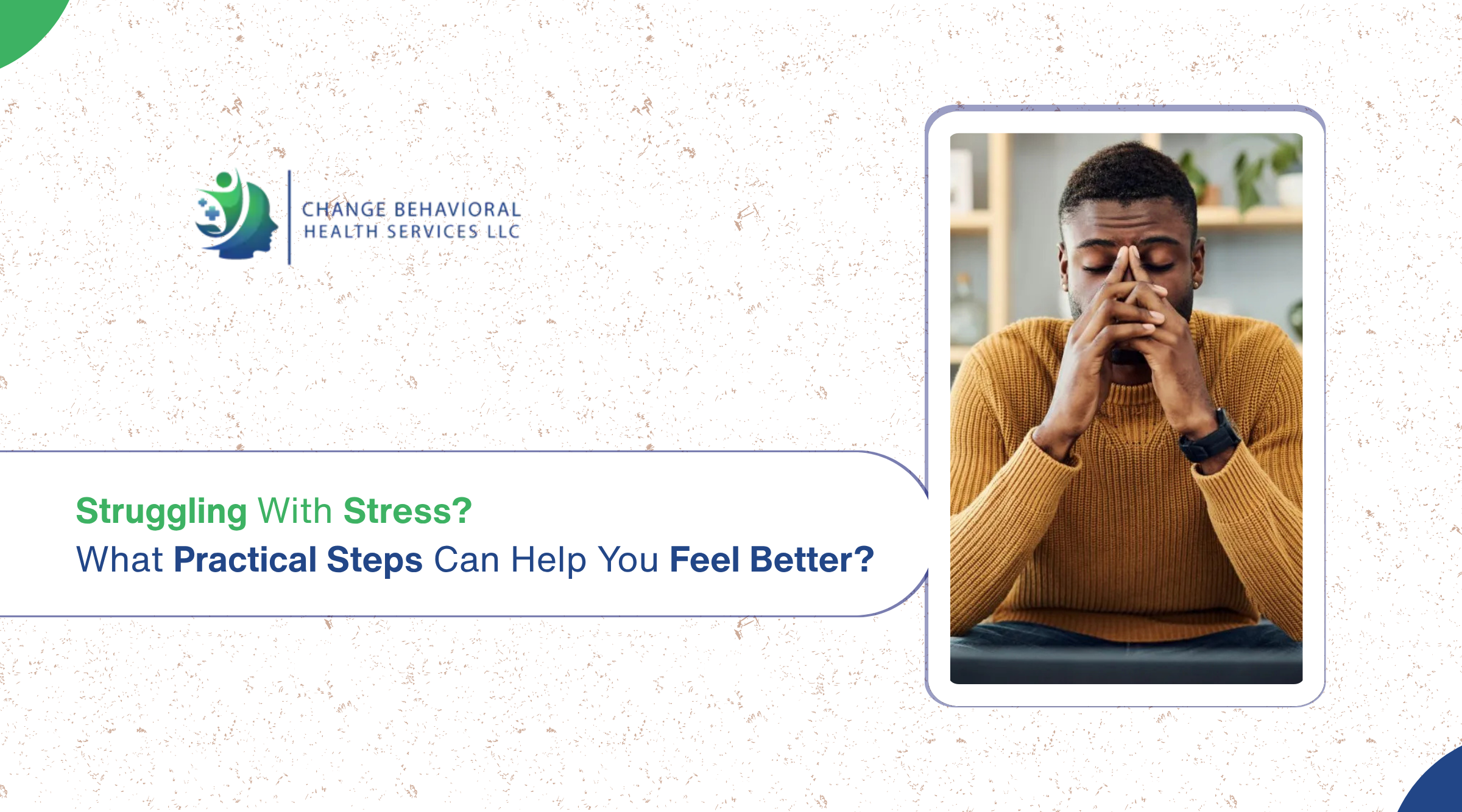 Struggling With Stress What Practical Steps Can Help You Feel Better
